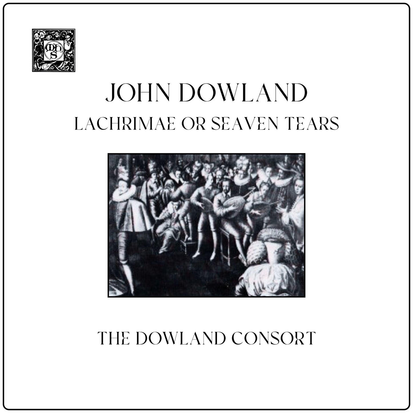 Dowland: Lachrimae, Or Seaven Teares - Dowland Consort