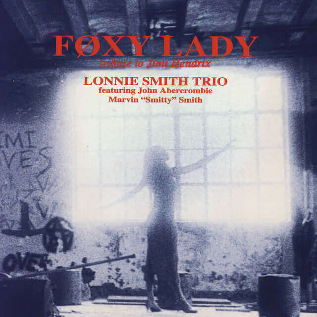 LONNIE SMITH TRIO: Foxy Lady - Tribute To Jimi Hendrix (featuring John Abercrombie & Marvin "Smitty" Smith)