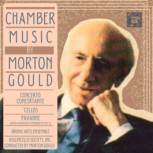 GOULD: CHAMBER MUSIC by MORTON GOULD - Bronx Arts Ensemble, Violincello Society, Morton Gould