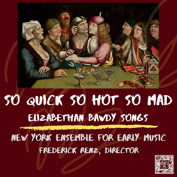 So Quick, So Hot, So Mad - Elizabethan Bawdy Songs - New York Ensemble for Early Music, Frederick Renz