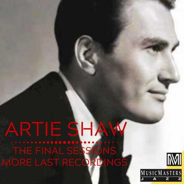 Artie Shaw: More Last Recordings - The Final Sessions