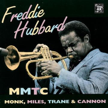 FREDDIE HUBBARD: MMTC (Monk, Miles, Trane & Cannon)