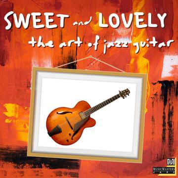 SWEET & LOVELY: THE ART OF JAZZ GUITAR
