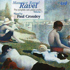 RAVEL: THE COMPLETE SOLO PIANO WORKS, VOLUME 1 - PAUL CROSSLEY