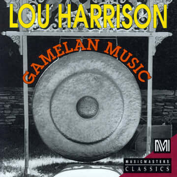 Harrison: Gamelan Music - Lou Harrison, Musicians of the Gamelan Si Betty, Berkeley Chamber Singers
