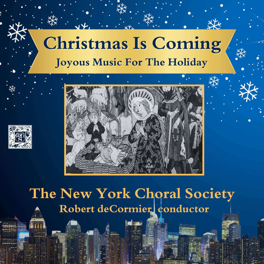 Christmas Is Coming: Joyous Music for the Holiday Season - New York Choral Society, Robert DeCormier