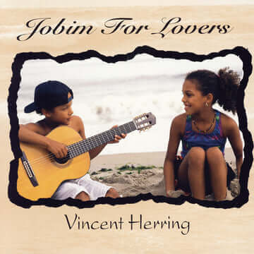 VINCENT HERRING: JOBIM FOR LOVERS