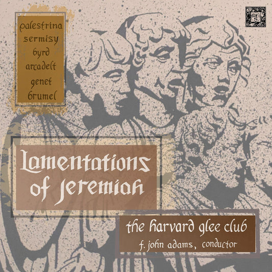 LAMENTATIONS OF JEREMIAH - Harvard Glee Club, F. John Adams, director