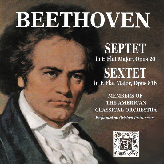 Beethoven: Septet, Op. 20 & Sextet, Op. 81b - Members of the American Classical Orchestra