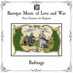BAROQUE MUSIC OF LOVE & WAR: FOUR CANTATAS FOR SOPRANO - Badinage, featuring Julianna Baird