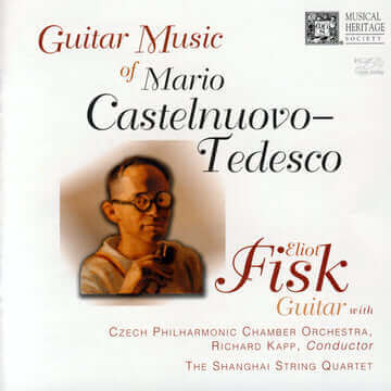 Castelnuovo-Tedesco: Guitar Music Of Mario Castelnuovo-Tedesco - Eliot Fisk, Richard Kapp, Czech Philharmonic