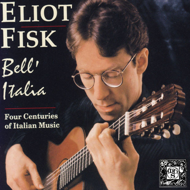 Bell'Italia: Four Centuries Of Italian Music - Eliot Fisk