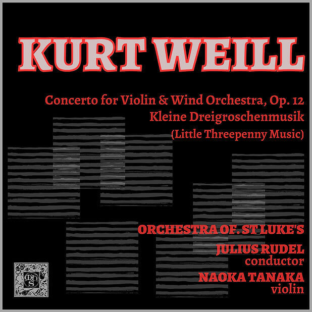 Weill: Concerto for Violin and Wind Orchestra, Op. 12 & Little Threepenny Music - Orchestra of St. Luke's, Naoko Tanaka, Julius Rudel