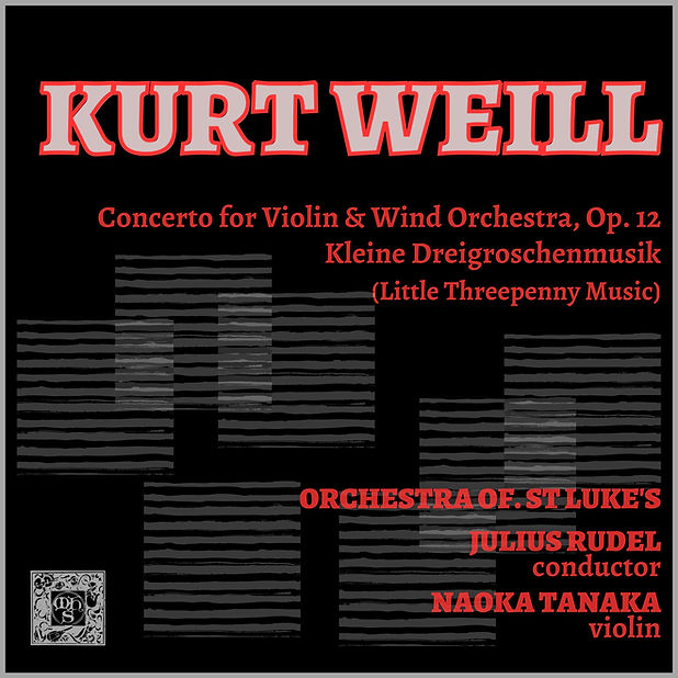 Weill: Concerto for Violin and Wind Orchestra, Op. 12, Little Threepenny Music - Orchestra of St. Luke's, Naoko Tanaka, Julius Rudel
