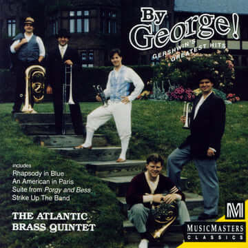 By George! Gershwin's Greatest Hits - The Atlantic Brass Quintet