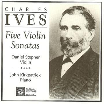Ives: The 5 Violin Sonatas - Daniel Stepner, John Kirkpatrick – The ...