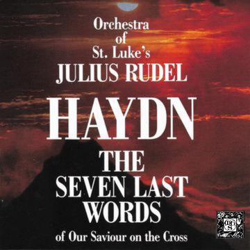 Haydn: The Seven Last Words of Our Saviour on The Cross - Orchestra of St. Luke's, Julius Rudel