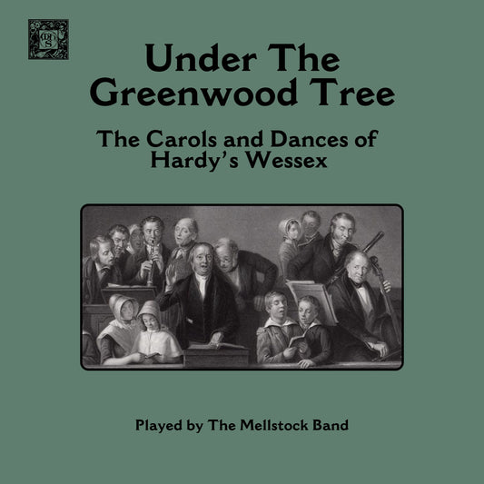Under The Greenwood Tree: Carols and Dances of Hardy's Wessex - The Mellstock Band