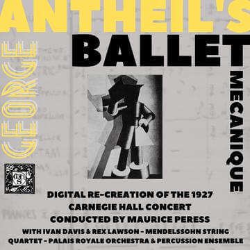 Antheil's Ballet Mécanique - The Recreation of the 1927 Carnegie Hall Concert